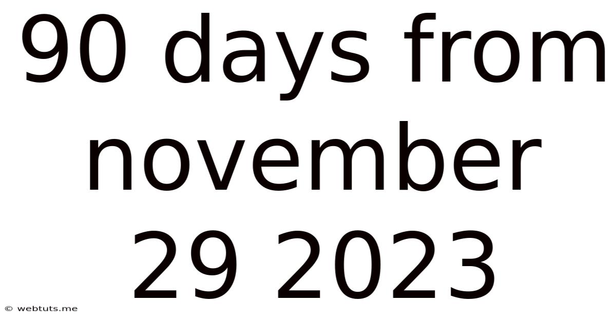 90 Days From November 29 2023