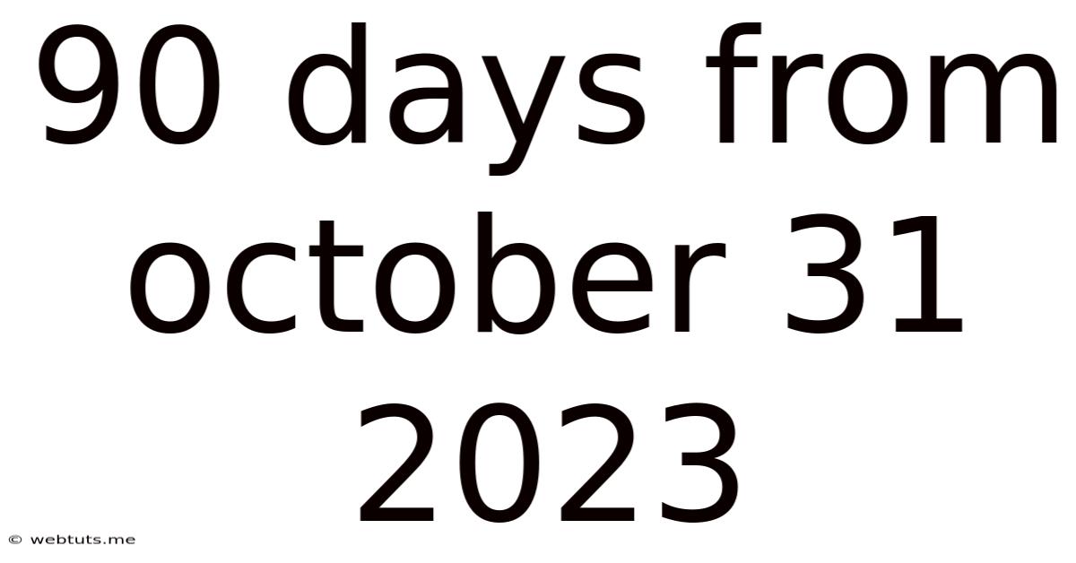 90 Days From October 31 2023