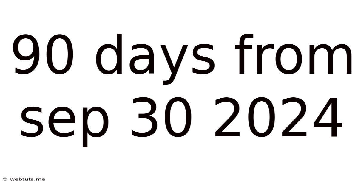 90 Days From Sep 30 2024