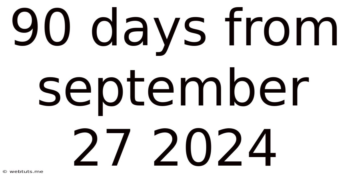 90 Days From September 27 2024