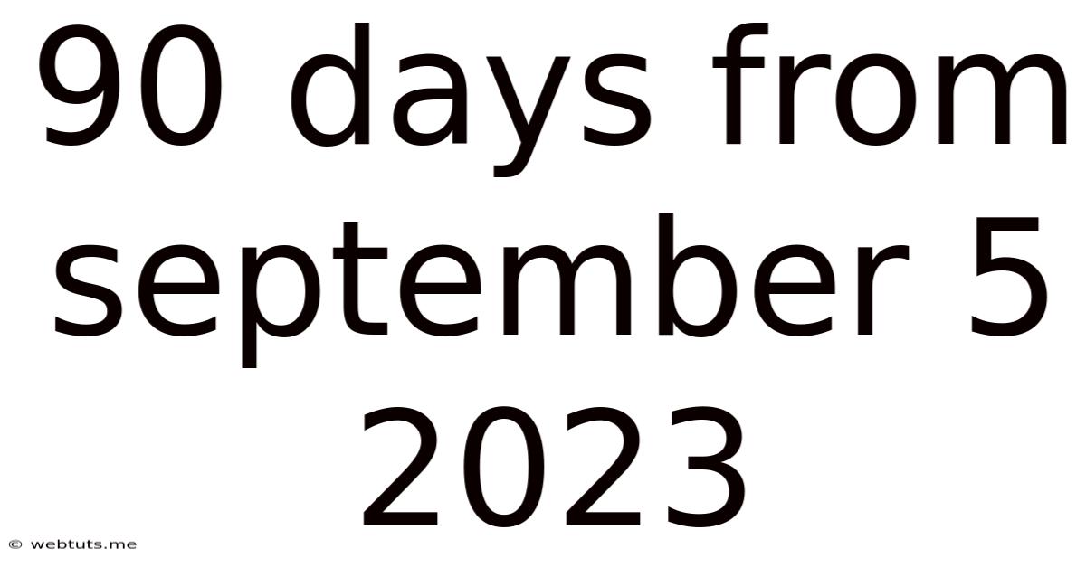 90 Days From September 5 2023