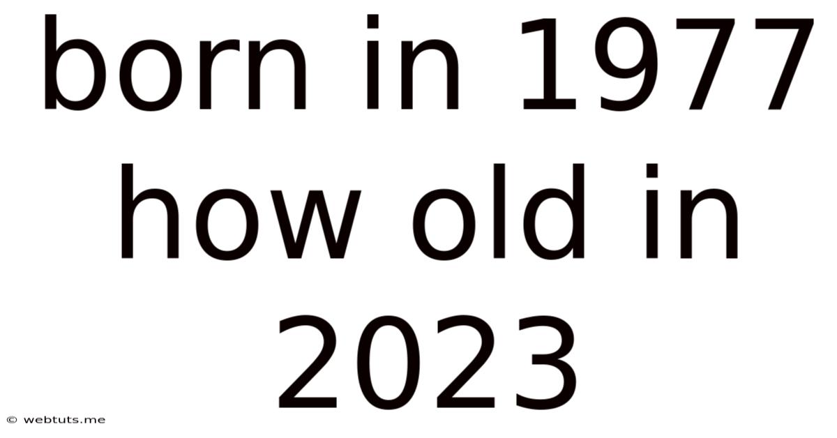 Born In 1977 How Old In 2023