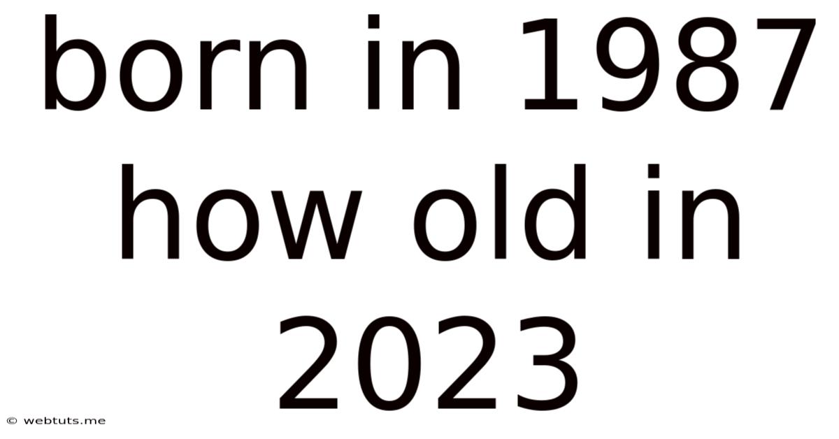 Born In 1987 How Old In 2023