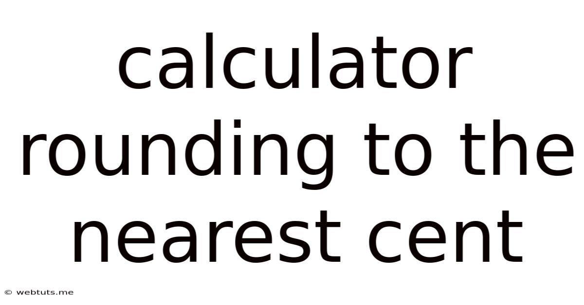 Calculator Rounding To The Nearest Cent