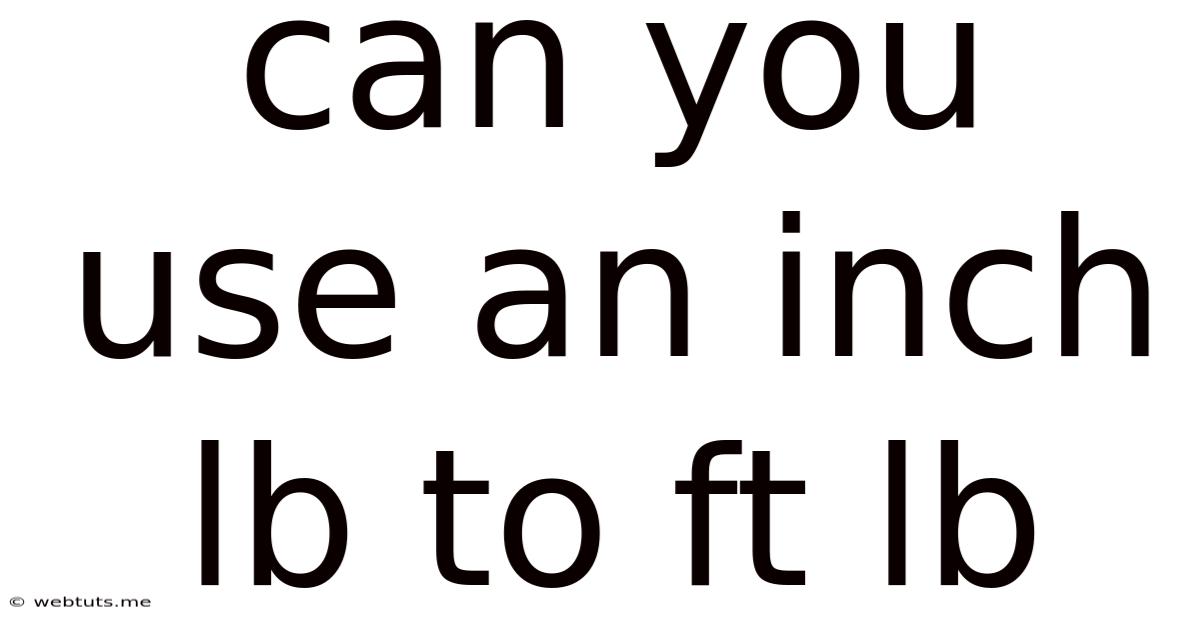 Can You Use An Inch Lb To Ft Lb