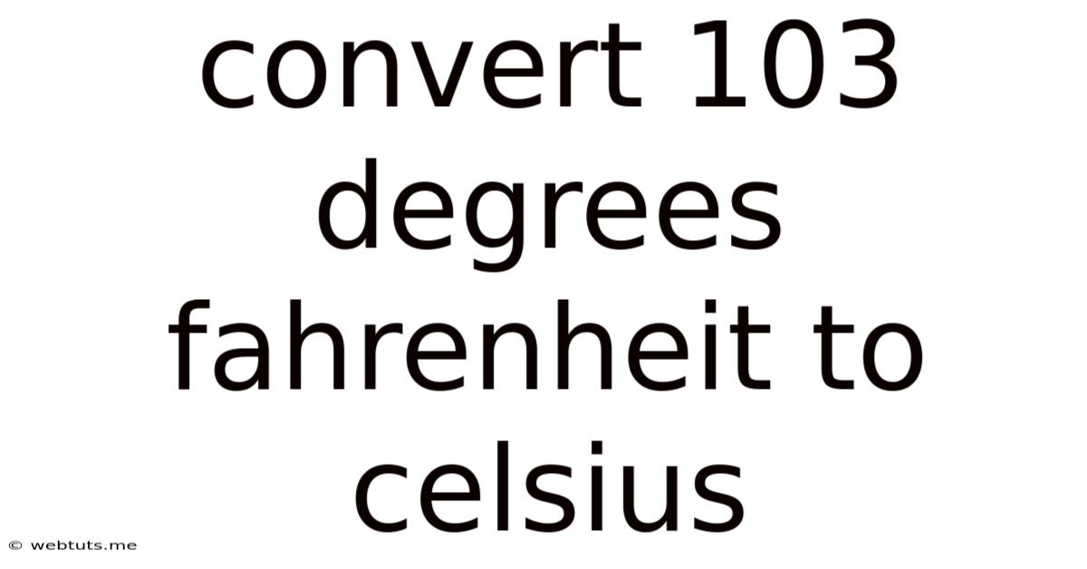 Convert 103 Degrees Fahrenheit To Celsius
