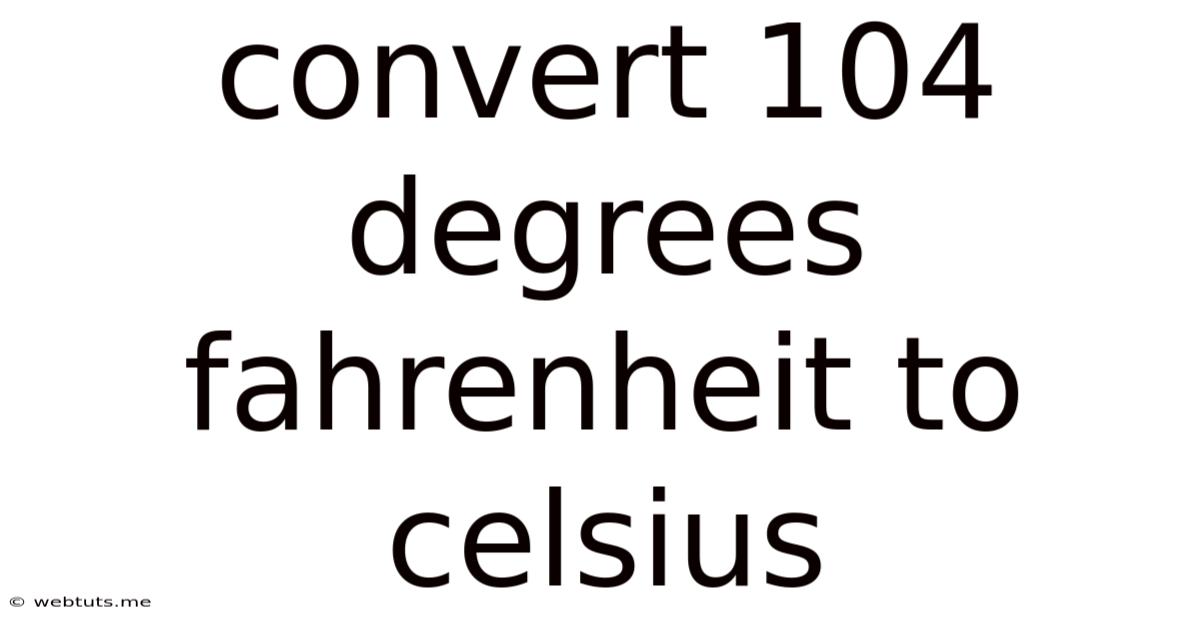 Convert 104 Degrees Fahrenheit To Celsius