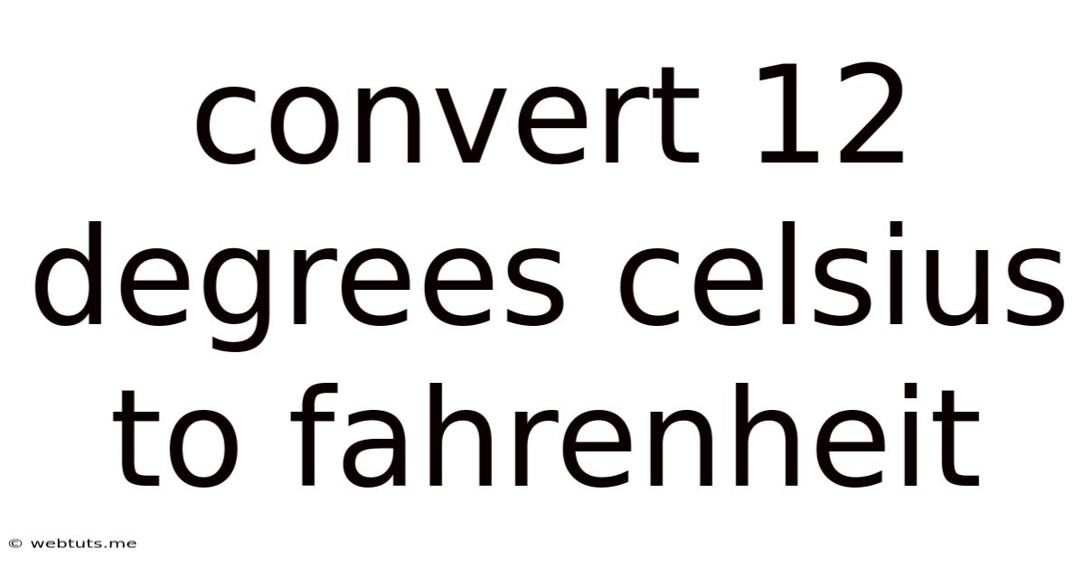 Convert 12 Degrees Celsius To Fahrenheit