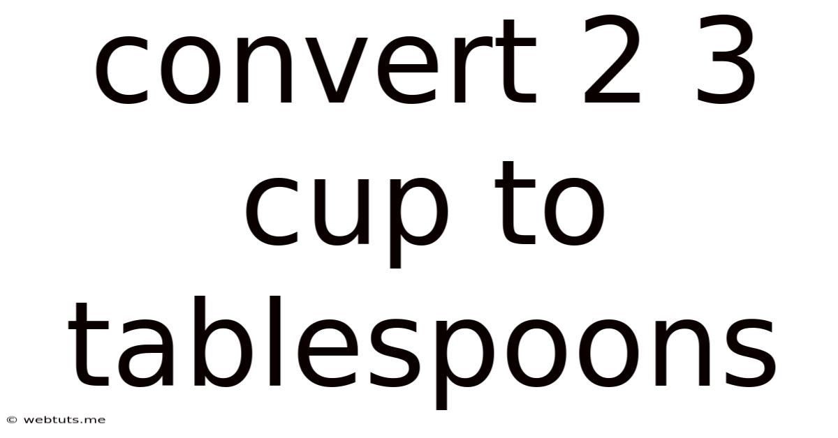 Convert 2 3 Cup To Tablespoons