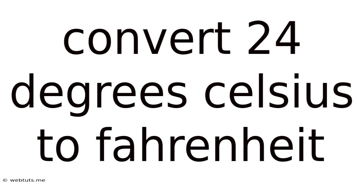 Convert 24 Degrees Celsius To Fahrenheit