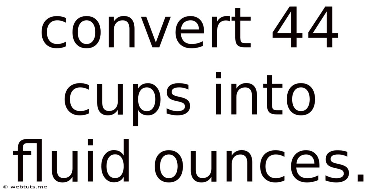 Convert 44 Cups Into Fluid Ounces.