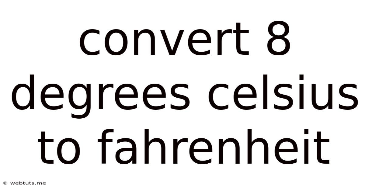 Convert 8 Degrees Celsius To Fahrenheit