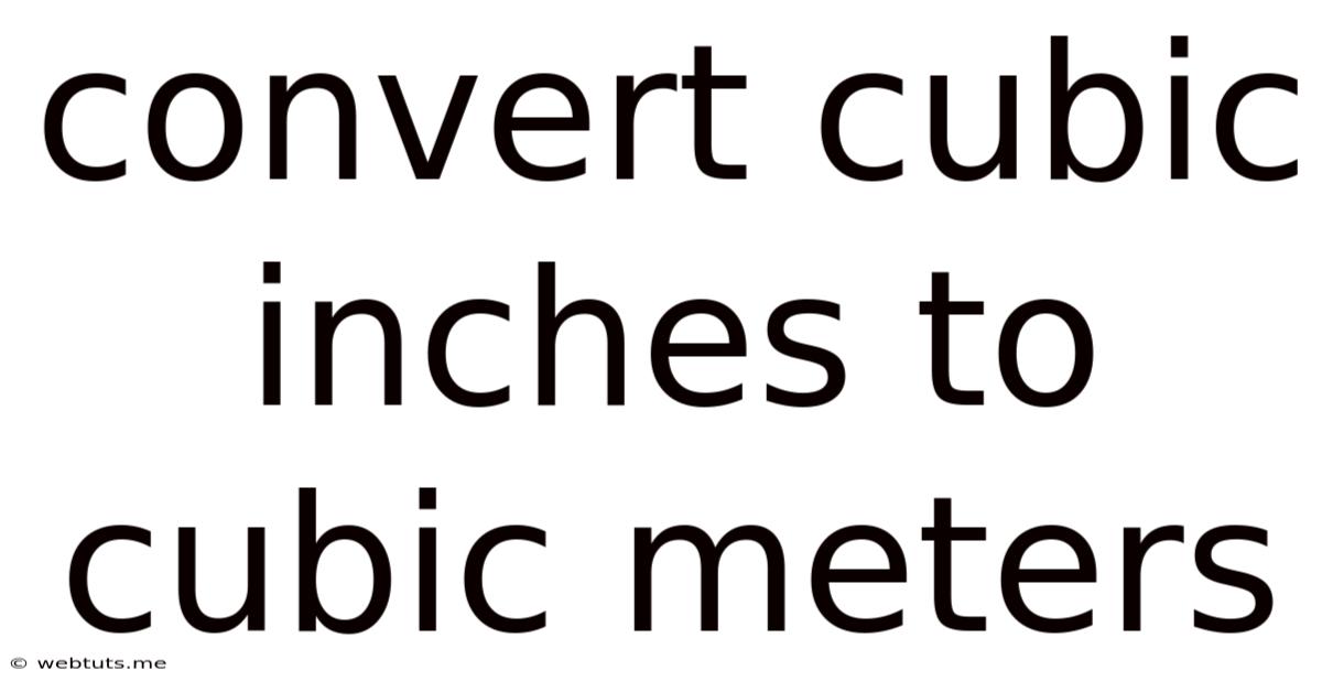 Convert Cubic Inches To Cubic Meters