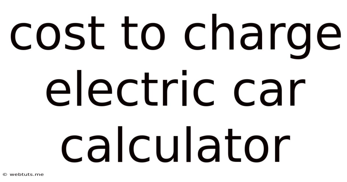Cost To Charge Electric Car Calculator