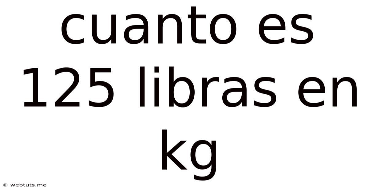 Cuanto Es 125 Libras En Kg