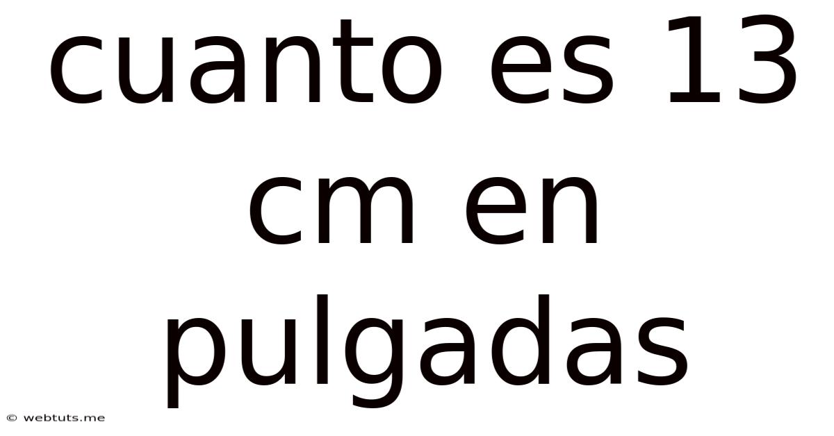 Cuanto Es 13 Cm En Pulgadas