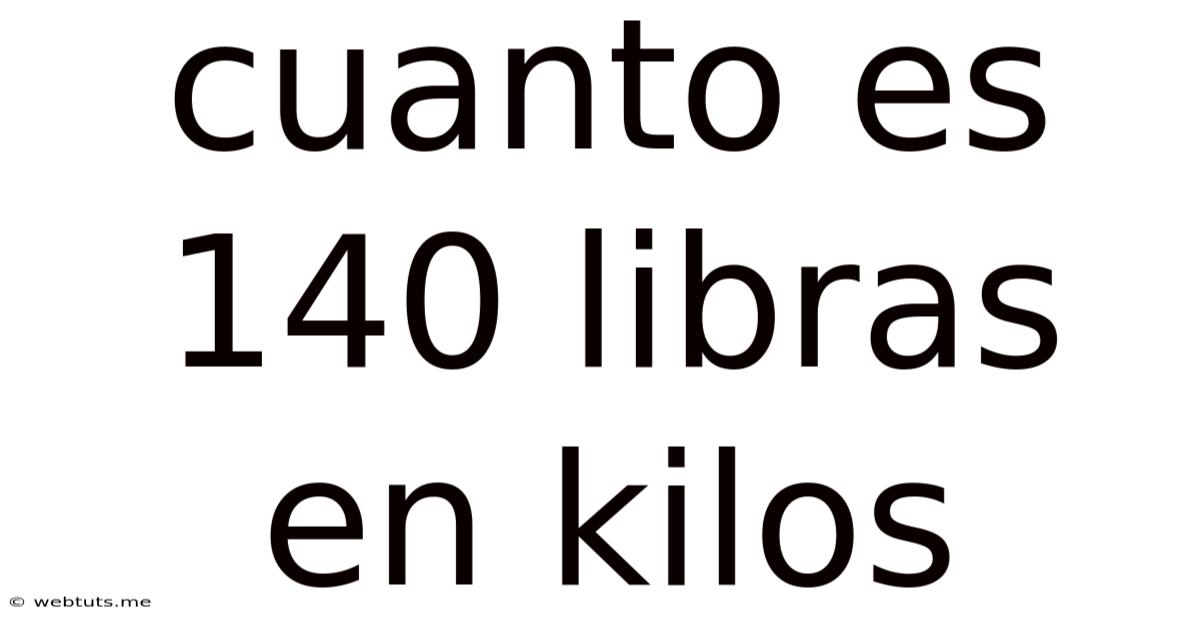 Cuanto Es 140 Libras En Kilos