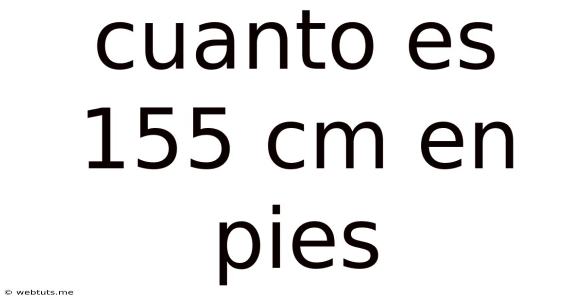 Cuanto Es 155 Cm En Pies