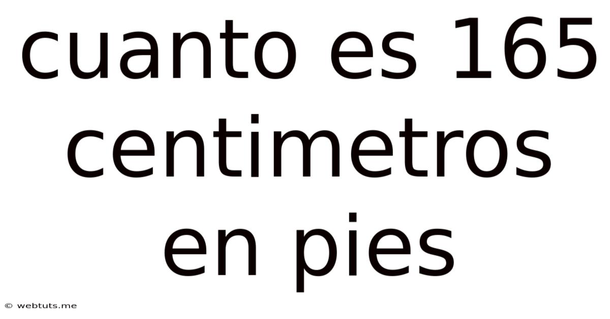 Cuanto Es 165 Centimetros En Pies