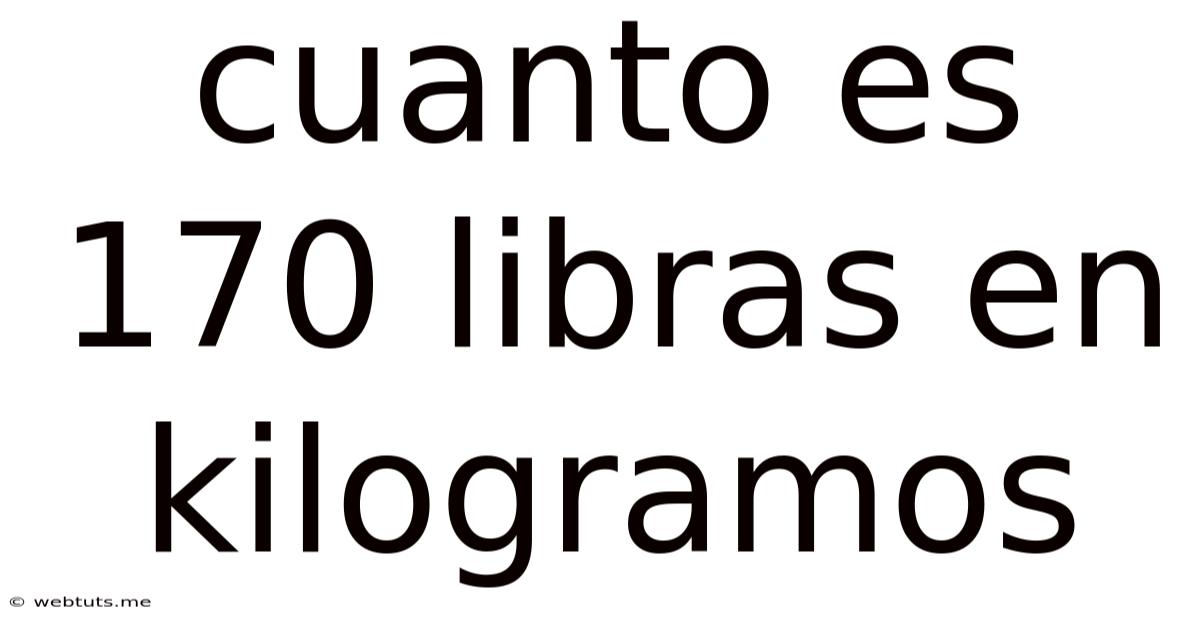 Cuanto Es 170 Libras En Kilogramos
