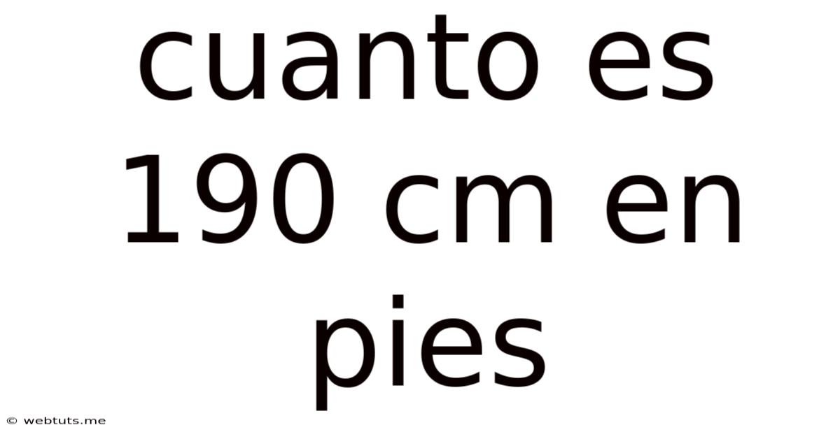 Cuanto Es 190 Cm En Pies