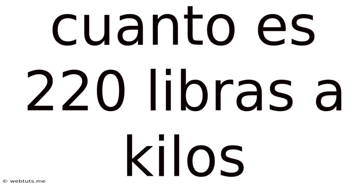 Cuanto Es 220 Libras A Kilos