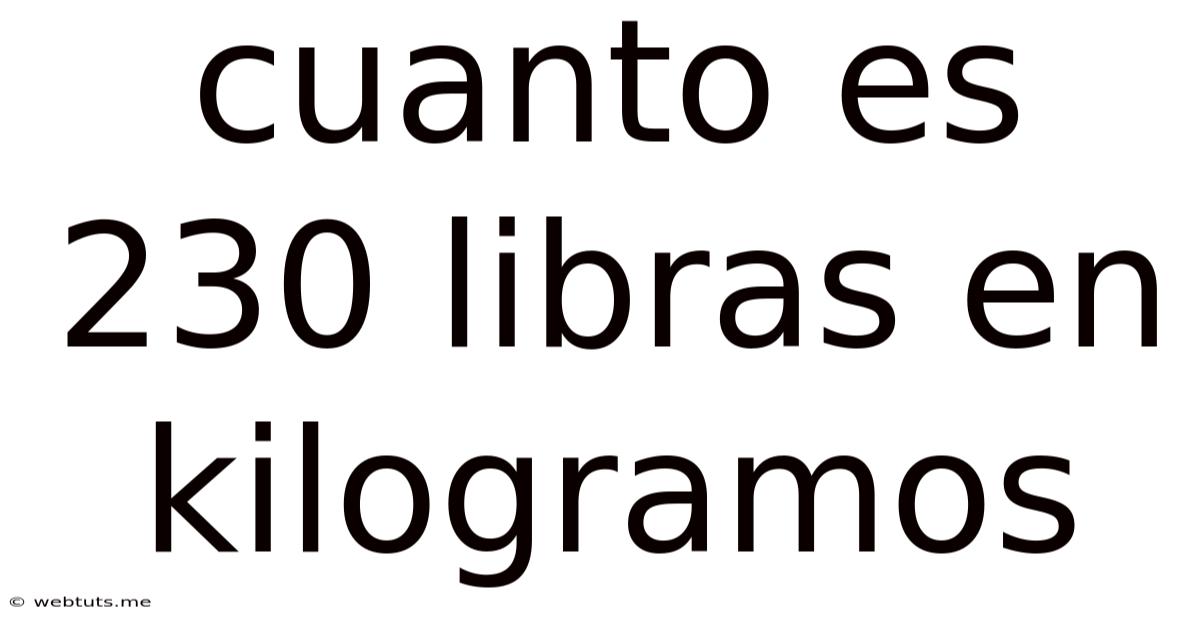 Cuanto Es 230 Libras En Kilogramos