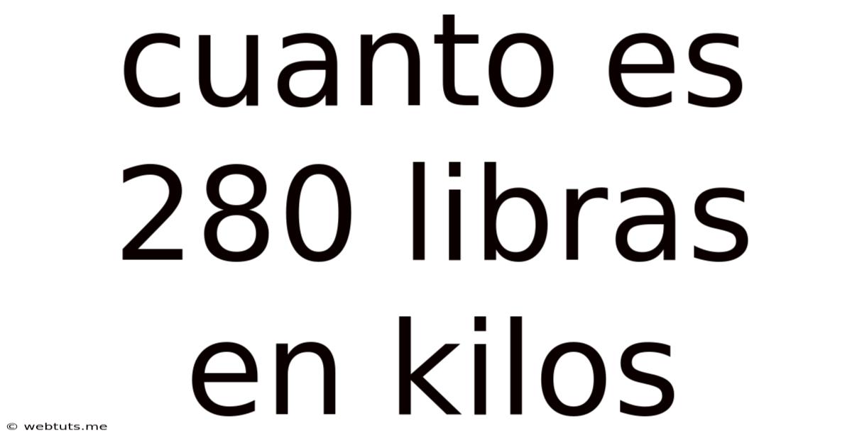 Cuanto Es 280 Libras En Kilos