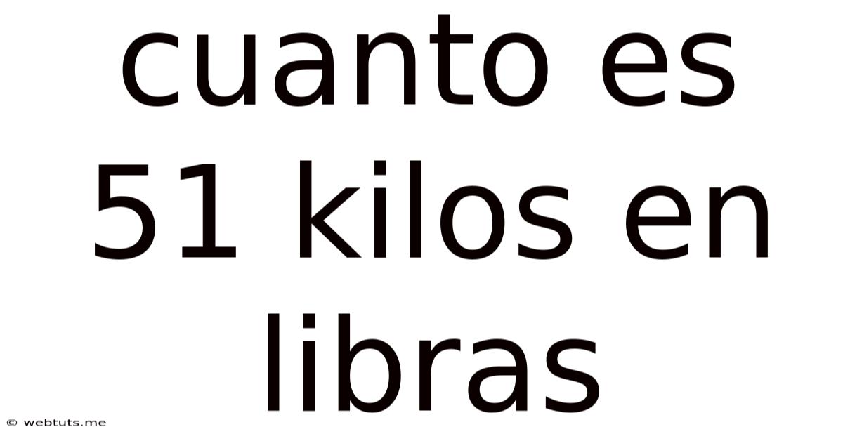 Cuanto Es 51 Kilos En Libras
