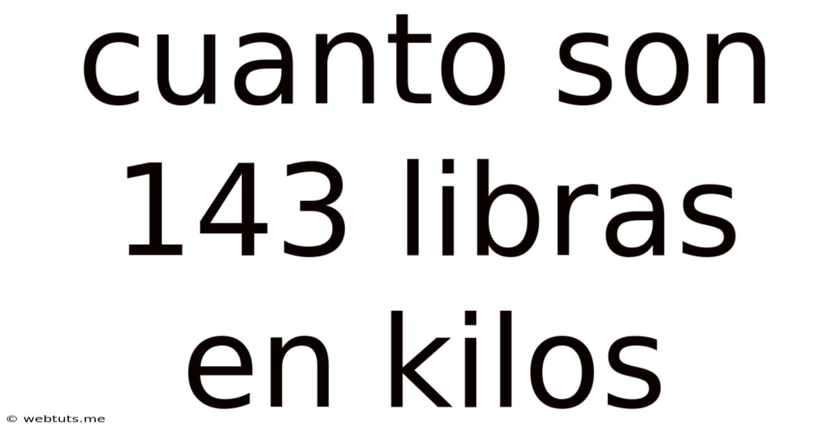 Cuanto Son 143 Libras En Kilos