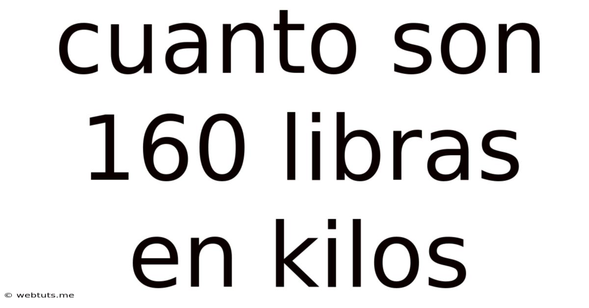 Cuanto Son 160 Libras En Kilos
