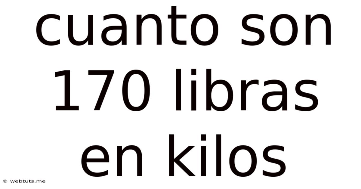 Cuanto Son 170 Libras En Kilos