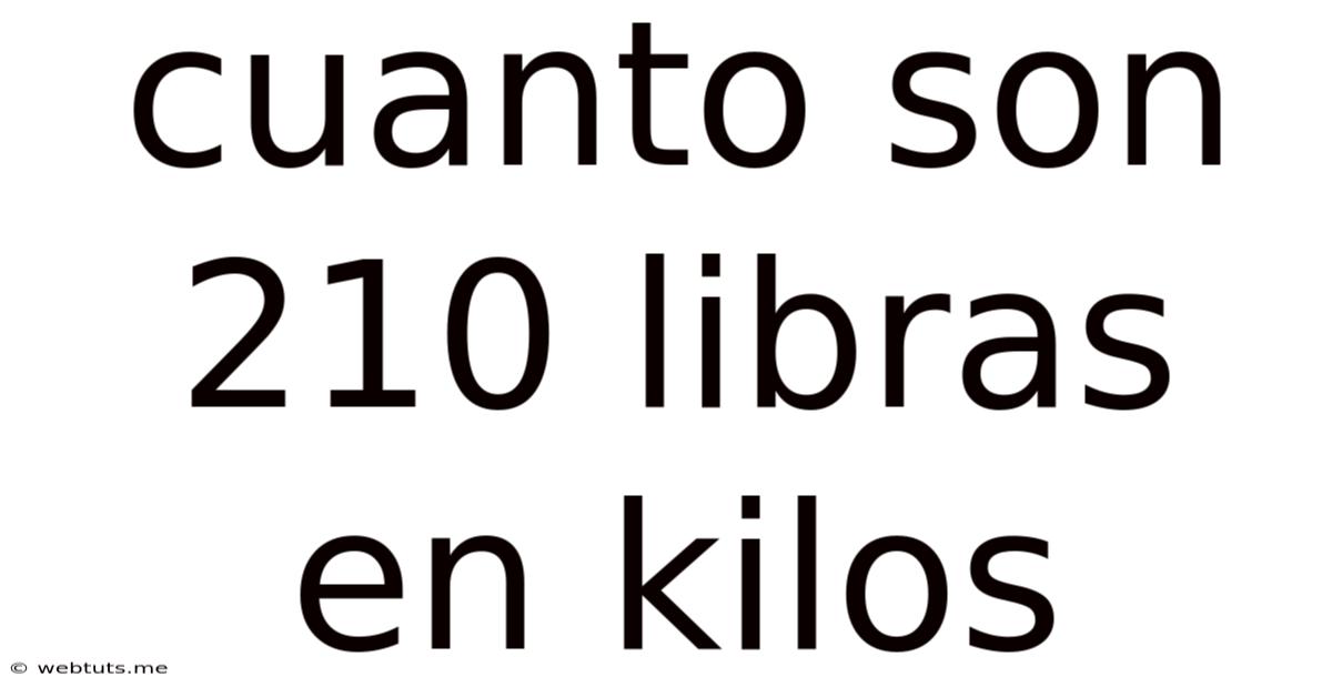 Cuanto Son 210 Libras En Kilos