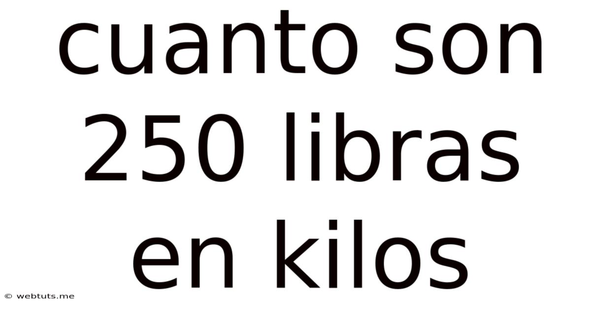 Cuanto Son 250 Libras En Kilos