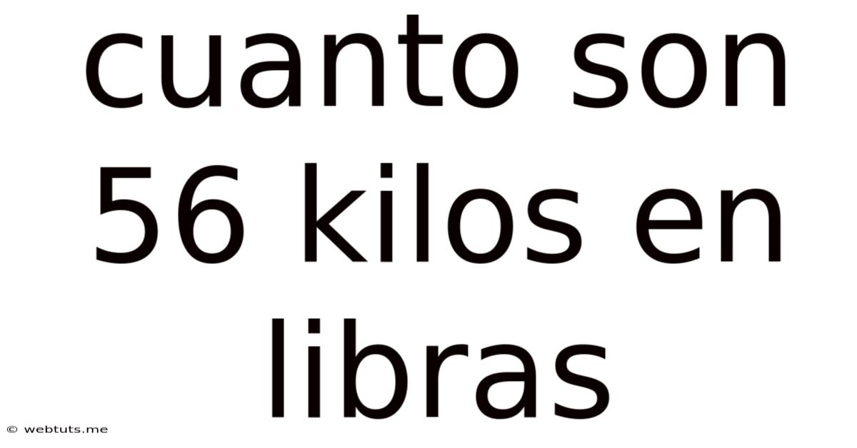 Cuanto Son 56 Kilos En Libras