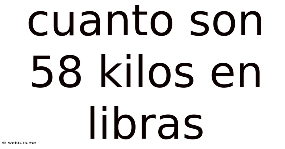Cuanto Son 58 Kilos En Libras