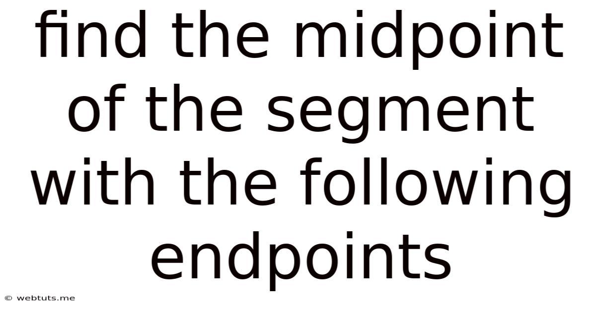 Find The Midpoint Of The Segment With The Following Endpoints