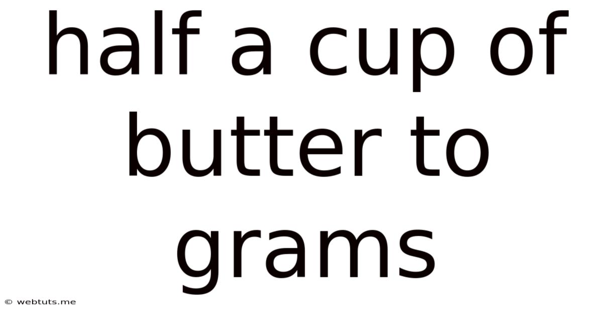 Half A Cup Of Butter To Grams