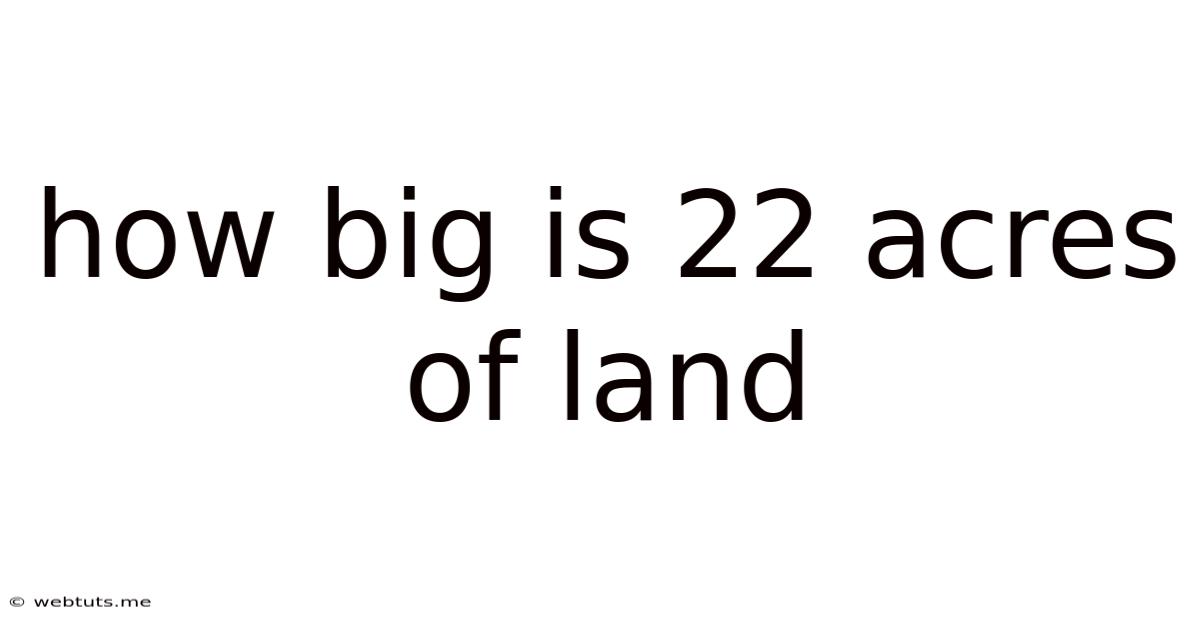 How Big Is 22 Acres Of Land