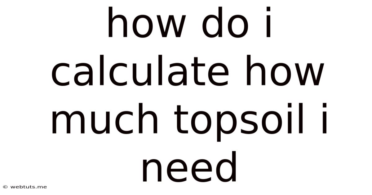 How Do I Calculate How Much Topsoil I Need
