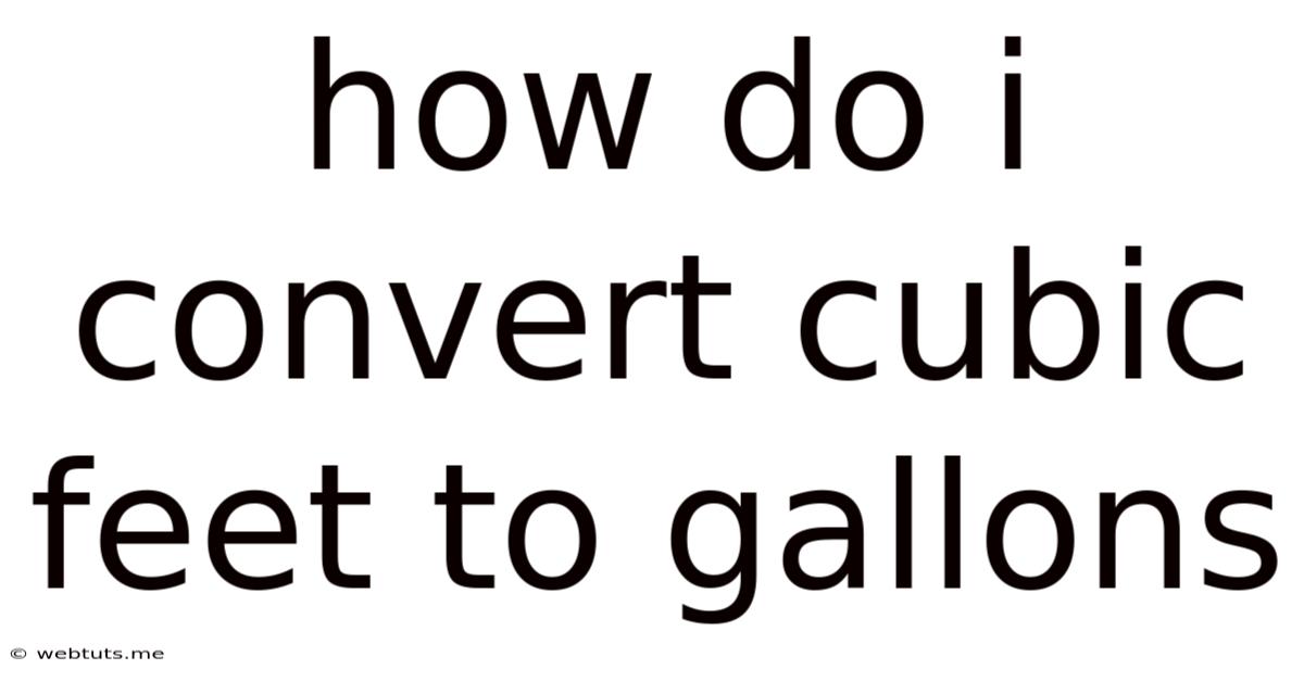 How Do I Convert Cubic Feet To Gallons