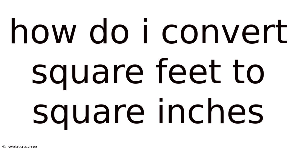How Do I Convert Square Feet To Square Inches
