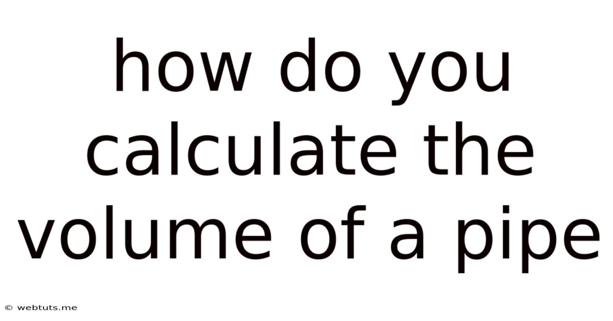 How Do You Calculate The Volume Of A Pipe