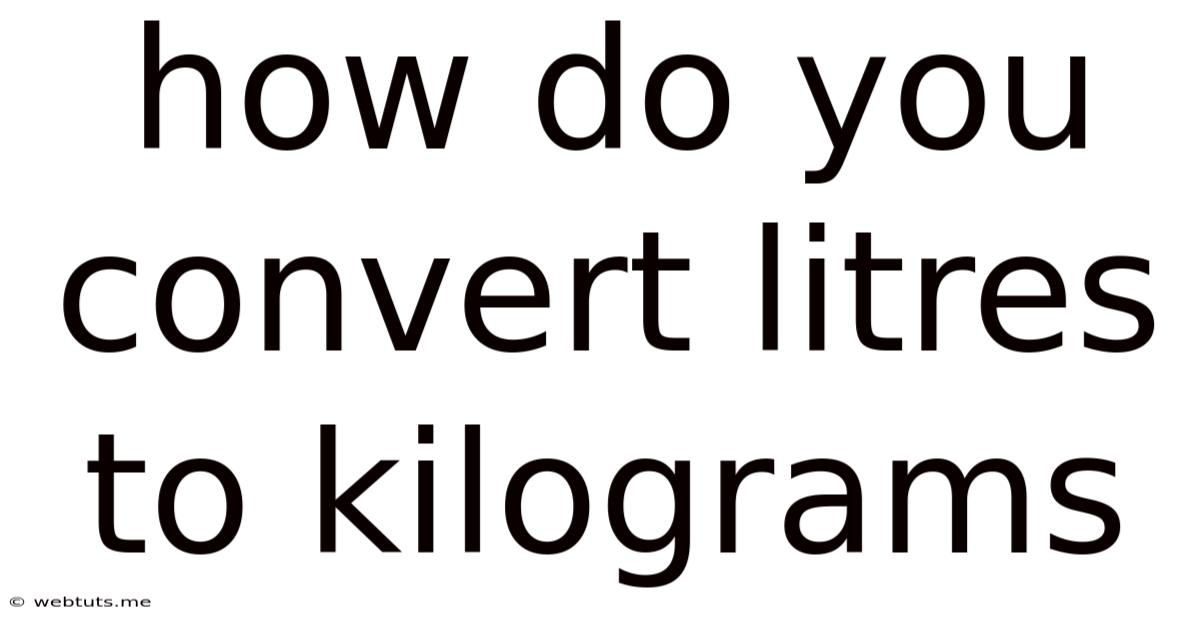 How Do You Convert Litres To Kilograms