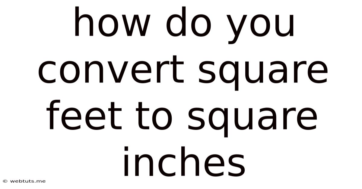 How Do You Convert Square Feet To Square Inches