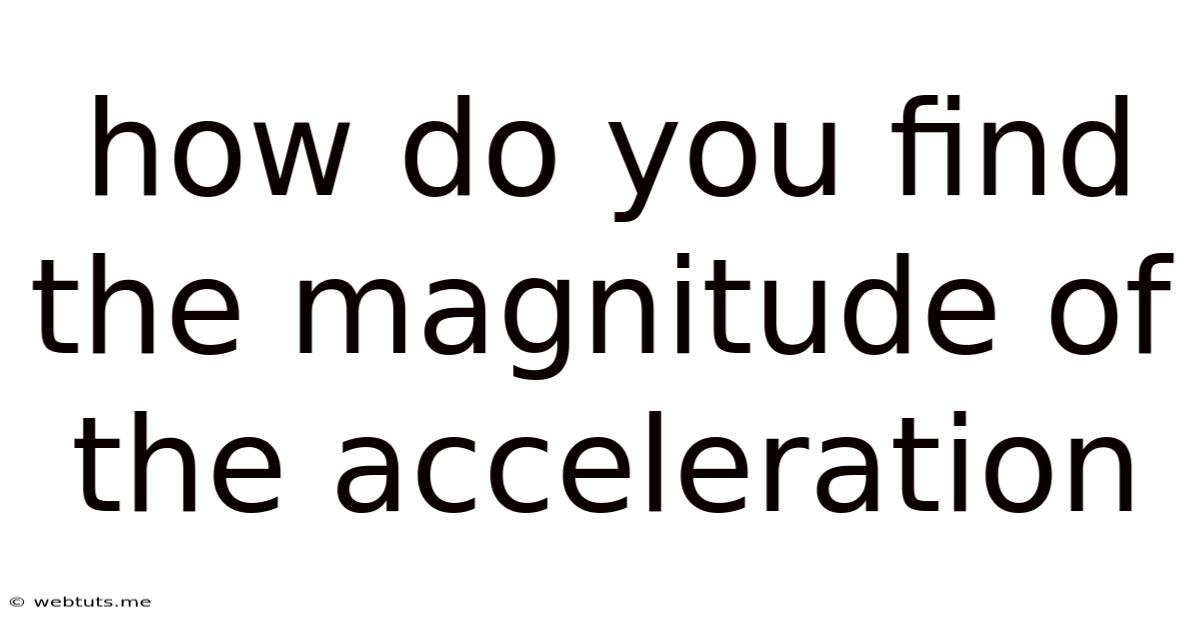 How Do You Find The Magnitude Of The Acceleration
