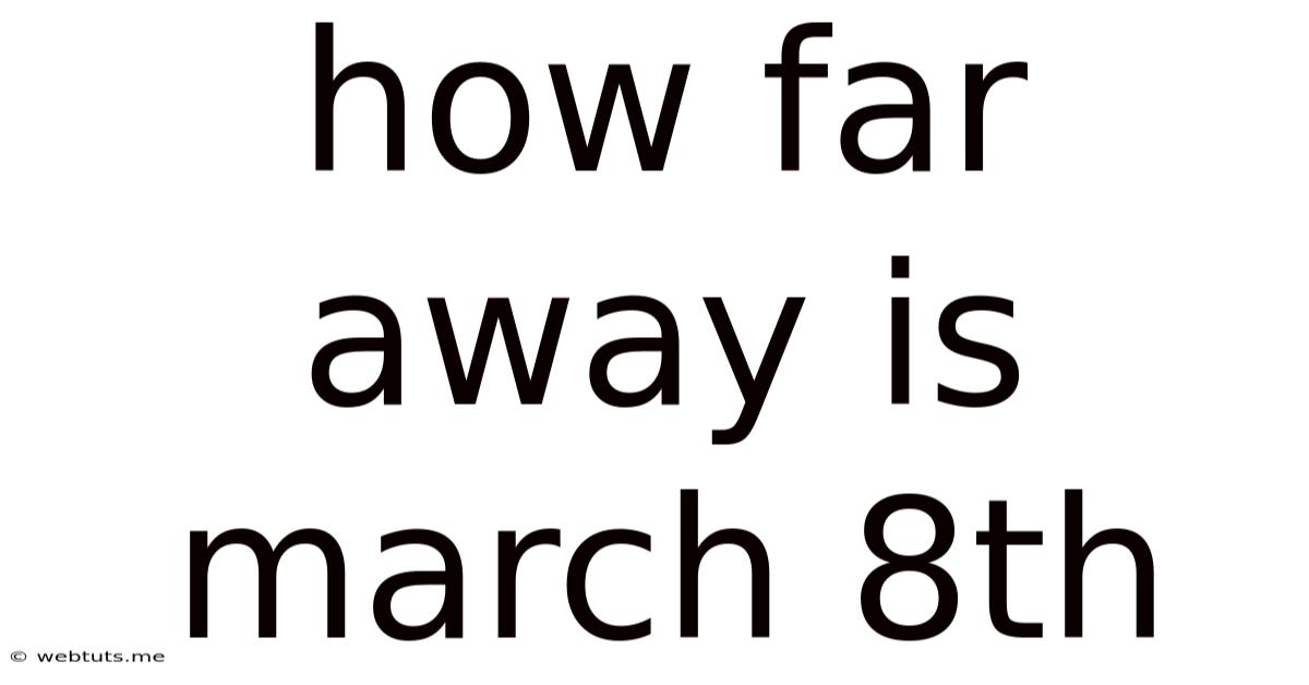 How Far Away Is March 8th