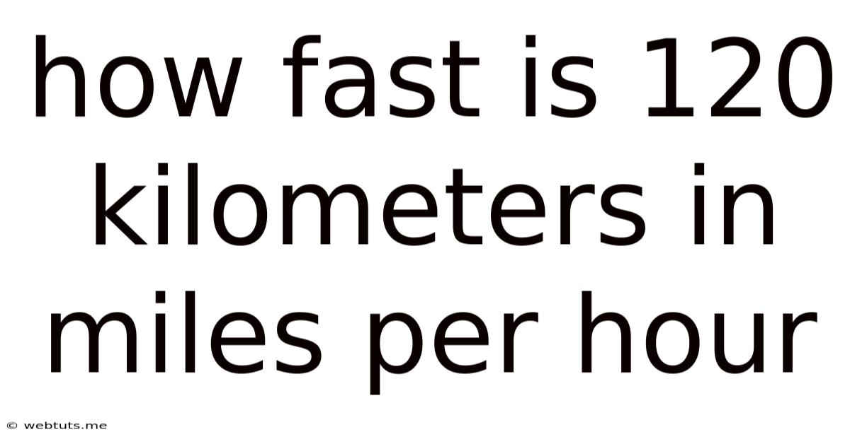 How Fast Is 120 Kilometers In Miles Per Hour