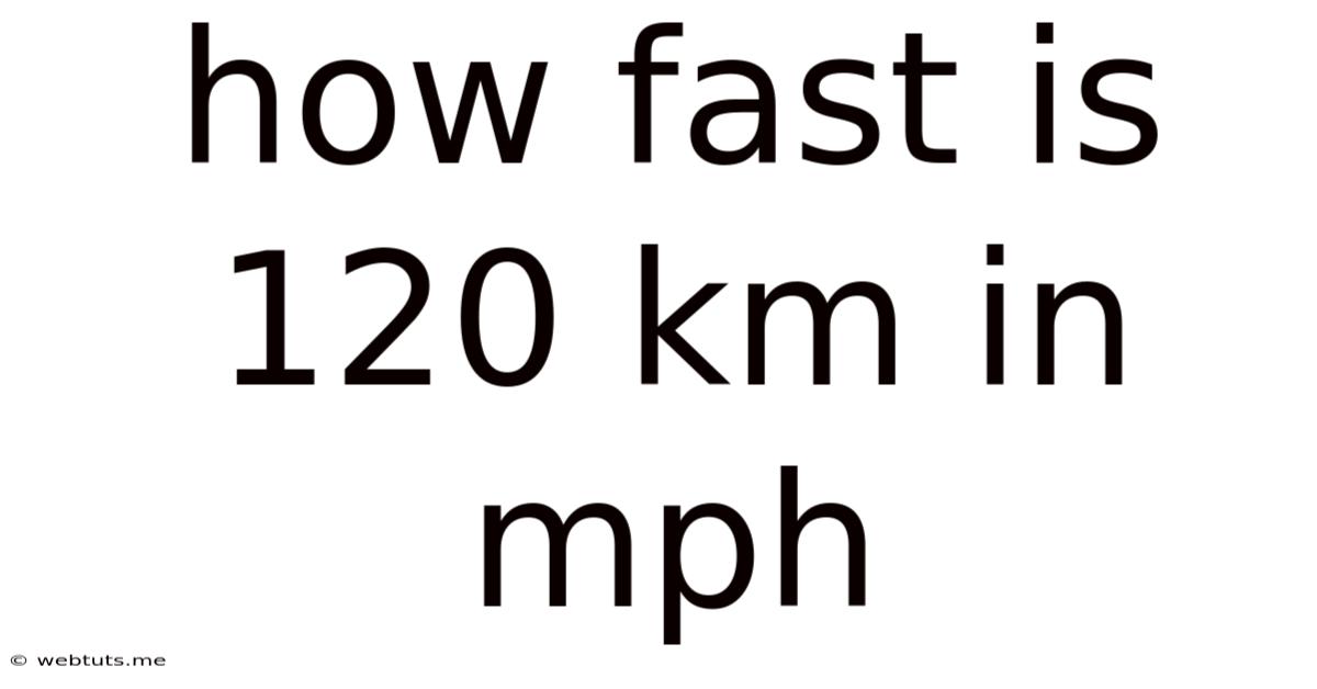 How Fast Is 120 Km In Mph