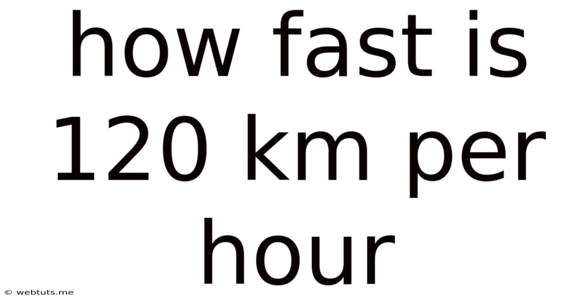 How Fast Is 120 Km Per Hour